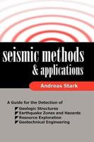 Seismic Methods and Applications: A Guide for the Detection of Geologic Structures, Earthquake Zones and Hazards, Resource Exploration, and Geotechnic