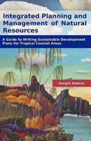 Integrated Planning and Management of Natural Resources: A Guide to Writing Sustainable Development Plans for Tropical Coastal Areas