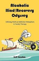 Alcoholic Iliad/Recovery Odyssey: Utilizing Myth as Addiction Metaphors in Family Therapy