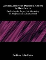 African American Decision Makers in Healthcare: Exploring the Impact of Mentoring on Professional Advancement