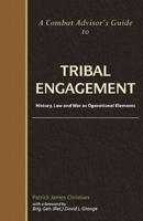 A Combat Advisor's Guide to Tribal Engagement: History, Law and War as Operational Elements