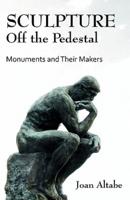 Sculpture Off the Pedestal: Monuments and Their Makers