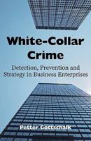 White-Collar Crime: Detection, Prevention and Strategy in Business Enterprises