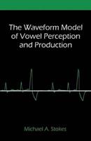 The Waveform Model of Vowel Perception and Production