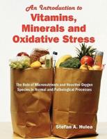 An Introduction to Vitamins, Minerals and Oxidative Stress: The Role of Micronutrients and Reactive Oxygen Species in Normal and Pathological Processes