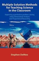 Multiple Solution Methods for Teaching Science in the Classroom: Improving Quantitative Problem Solving Using Dimensional Analysis and Proportional Re
