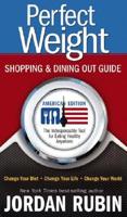 Perfect Weight Shopping and Dining Out Guide: The Indispensable Tool for Eating Healthy Anywhere