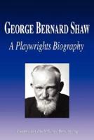 George Bernard Shaw - A Playwrights Biography