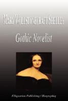 Mary Wollstonecraft Shelley - Gothic Novelist (Biography)