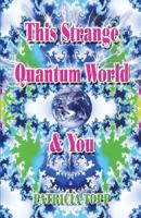 This Strange Quantum World & You