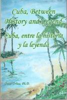 Cuba, Between History and Legend / Cuba, Entre La Historia Y La Leyenda