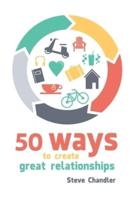 50 Ways to Create Great Relationships