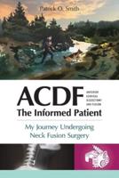 ACDF: The Informed Patient: My Journey Undergoing Neck Fusion Surgery