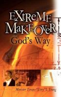 Extreme Makeover God's Way