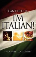 "I Can't Help It..I'M ITALIAN!"