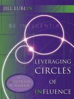 Leveraging Circles of Influence: Be Influential Workbook