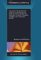 The Law of the Sea Related Cases in the International Court of Justice During the Presidency of Judge Stephen M. Schwebel (1997-2000) and Beyond