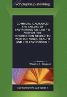 Commons Ignorance: The Failure of Environmental Law to Provide the Information Needed to Protect Public Health and the Environment