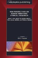 New Perspectives on Human Embryonic Stemcell Research: What you Need to Know about the Legal, Moral & Ethical Issues