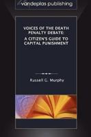 Voices of the Death Penalty Debate: A Citizen's Guide to Capital Punishment