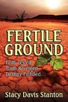 Fertile Ground: Faith Tested. Truth Revealed. Destiny Fulfilled.