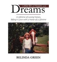 Little Bit of Hopes and Dreams: A Lifetime of Loving Horses, Falling in Love with a Horse of a Lifetime