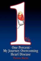 One Percent: My Journey Overcoming Heart Disease