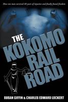 The Kokomo Railroad: How One Man Survived 40 Years of Injustice and Finally Found Freedom