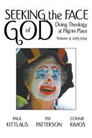 Seeking the Face of God: Doing Theology at Pilgrim Place: Volume 9
