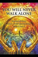 You Will Never Walk Alone: Insightful and Inspirational Writings
