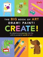 The Big Book of Art: Draw! Paint! Create!