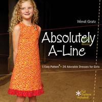 Absolutely A-Line : 1 Easy Pattern = 26 Adorable Dresses for Girls