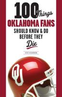 100 Things Oklahoma Fans Should Know and Do Before They Die