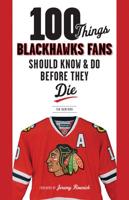 100 Things Blackhawks Fans Should Know & Do Before They Die