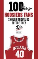 100 Things Indiana Fans Should Know & Do Before They Die