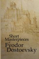 Short Masterpieces of Fyodor Dostoevsky