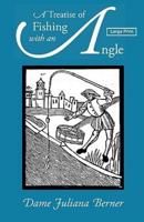 A Treatise of Fishing With an Angle, Large-Print Edition