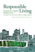 Responsible Living: Explorations in Applied Buddhist Ethics-Animals, Environment, GMOs, Digital Media