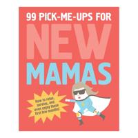 99 Pick Me Ups for New Mamas