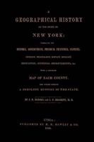 A Geographical History of the State of New York, (1848) Embracing Its History, Government, Physical Features, Climate, Geology, Mineralogy, Botany, Zoology, Education, Internal Improvements, &C.; With a Separate Map of Each County. The Whole Forming a Comp