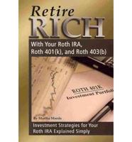 Retire Rich With Your Roth IRA, Roth 401(K), and Roth 403(B)