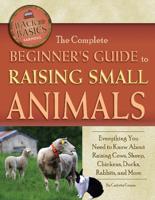 The Complete Beginner's Guide to Raising Small Animals