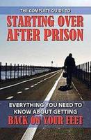 The Complete Guide to Starting Over After Prison