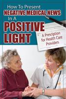 How to Present Negative Medical News in a Positive Light