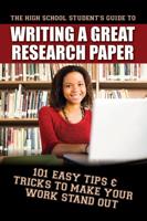 The High School Student's Guide to Writing a Great Research Paper
