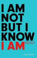 I Am Not but I Know I Am