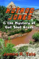 Hotrod Jones & the Mystery of Gut Shot Creek