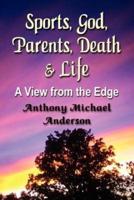 Sports, God, Parents, Death & Life-A View from the Edge