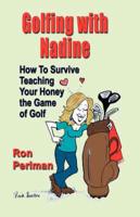 GOLFING WITH NADINE: How to Survive Teaching Your Honey the Game of Golf