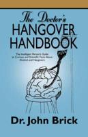 THE DOCTOR'S HANGOVER HANDBOOK: The Intelligent Person's Guide to Curious and Scientific Facts About Alcohol and Hangovers